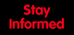 Stay Informed
